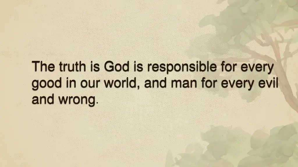 the truth is god is responsible for every good