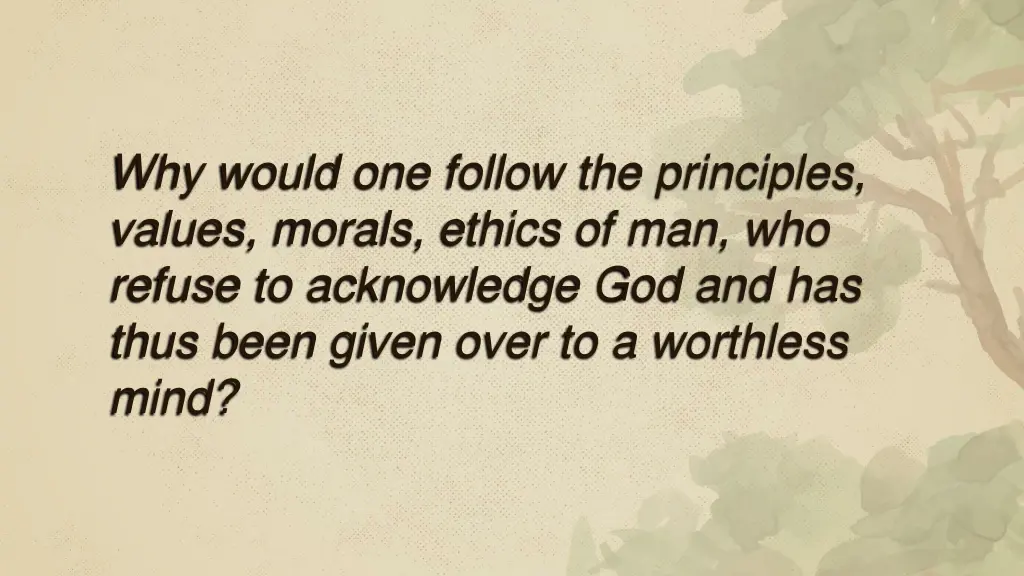 why would one follow the principles values morals