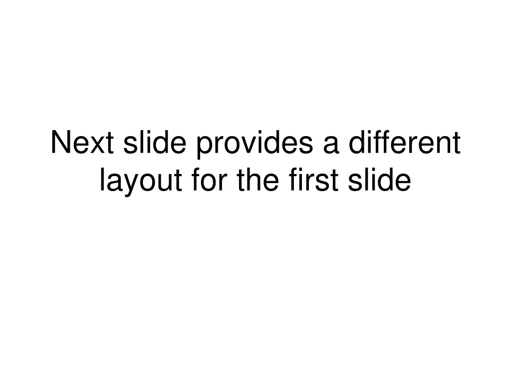 next slide provides a different layout