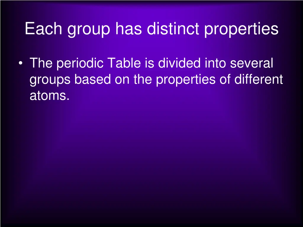 each group has distinct properties