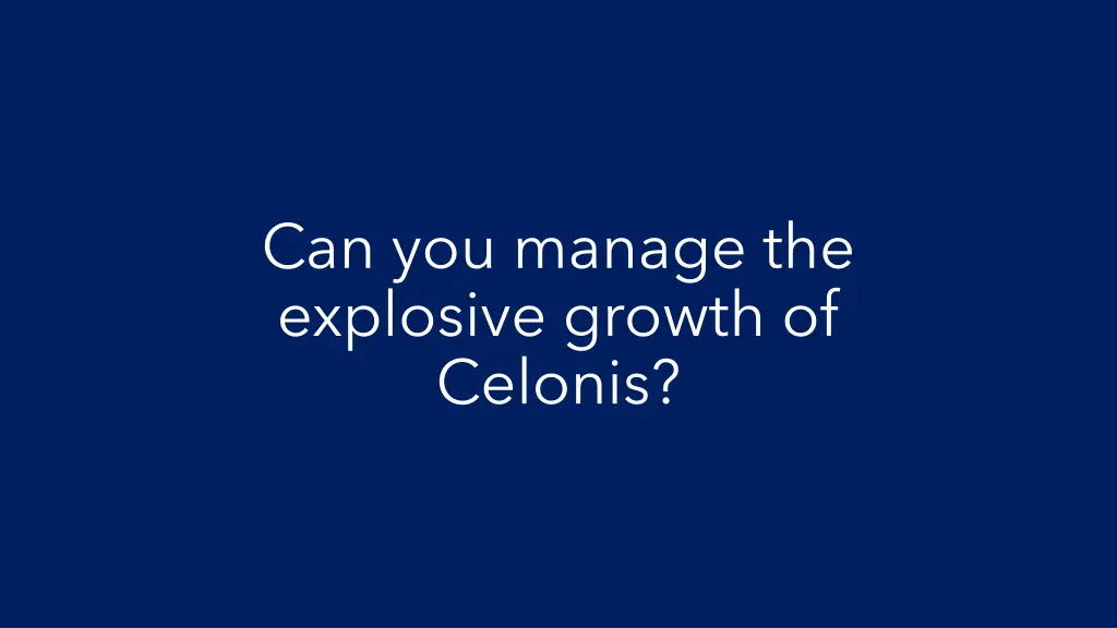 can you manage the explosive growth of celonis