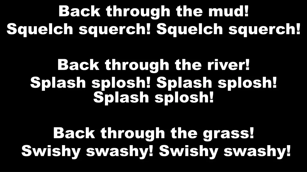 back through the mud squelch squerch squelch