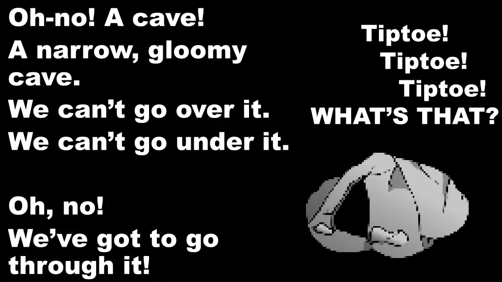 oh no a cave a narrow gloomy cave