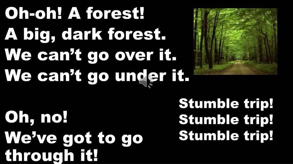 oh oh a forest a big dark forest we can t go over