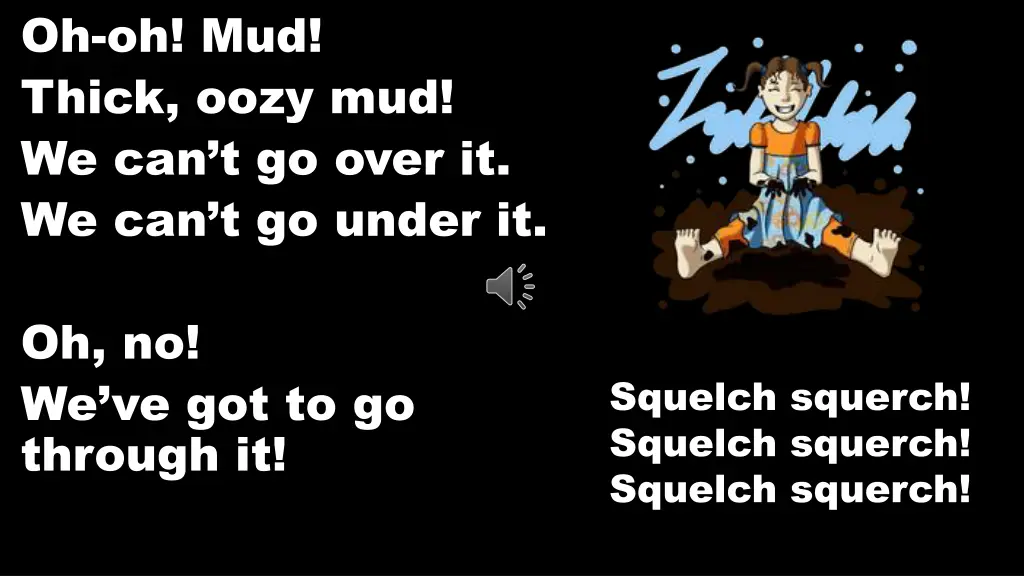 oh oh mud thick oozy mud we can t go over