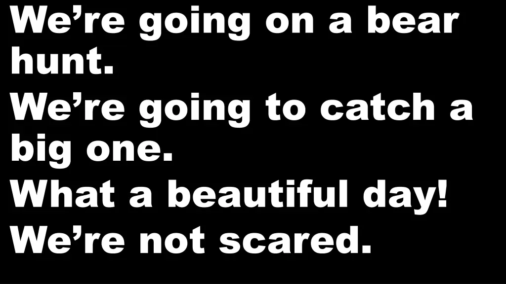 we re going on a bear hunt we re going to catch 1