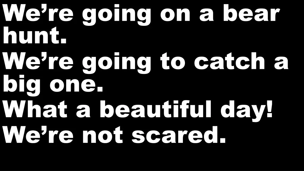 we re going on a bear hunt we re going to catch 3