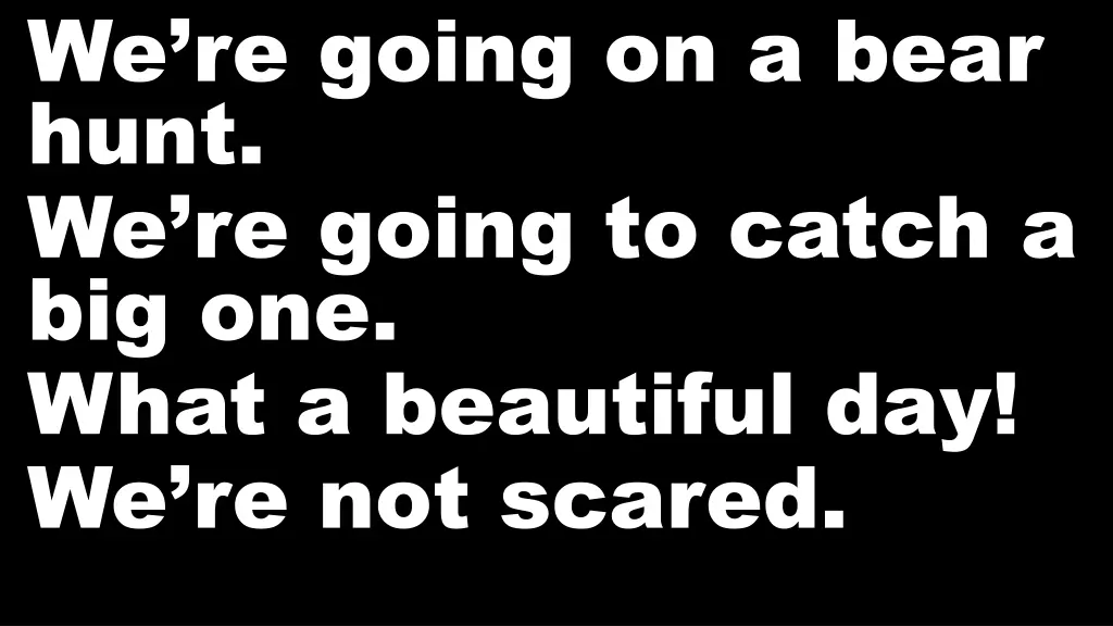 we re going on a bear hunt we re going to catch 4