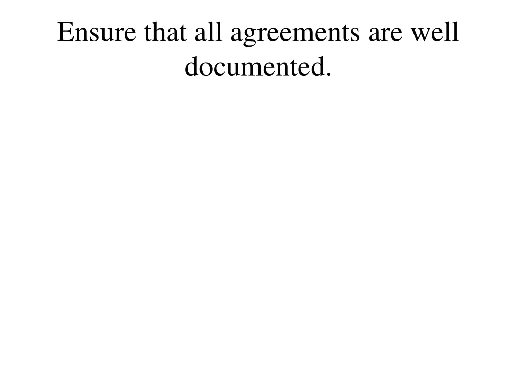 ensure that all agreements are well documented