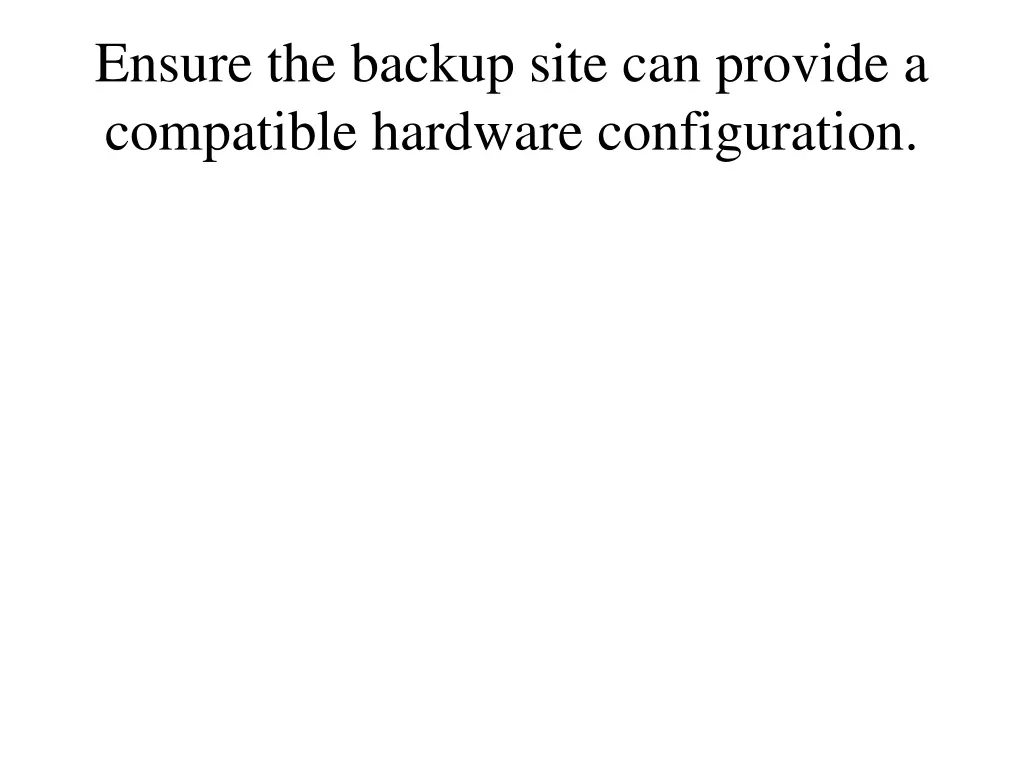 ensure the backup site can provide a compatible