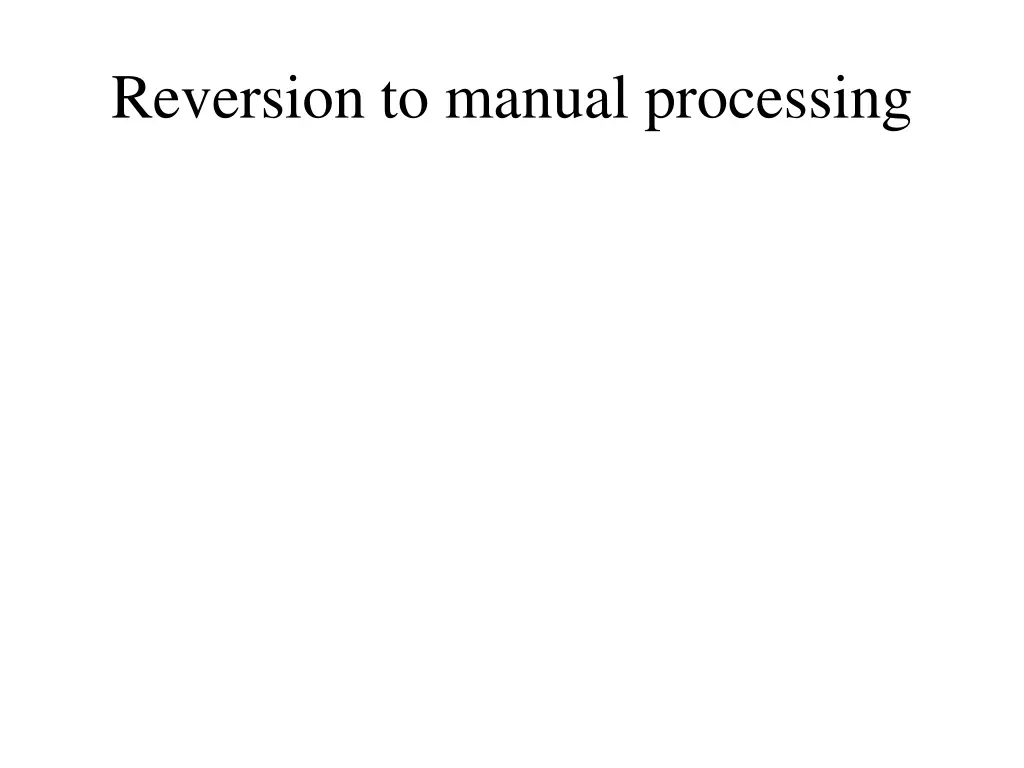 reversion to manual processing