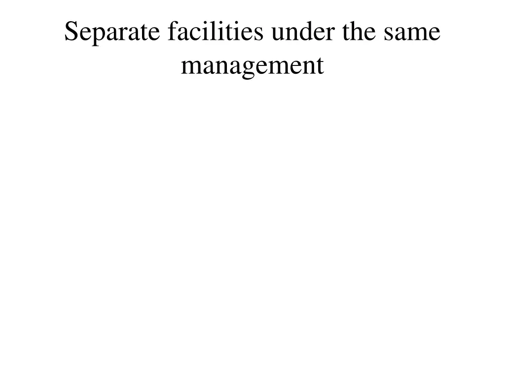 separate facilities under the same management