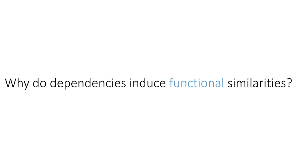 why do dependencies induce functional similarities