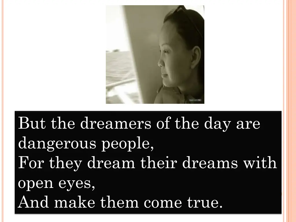 but the dreamers of the day are dangerous people