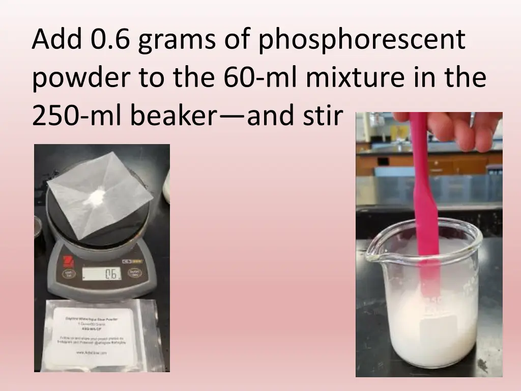 add 0 6 grams of phosphorescent powder