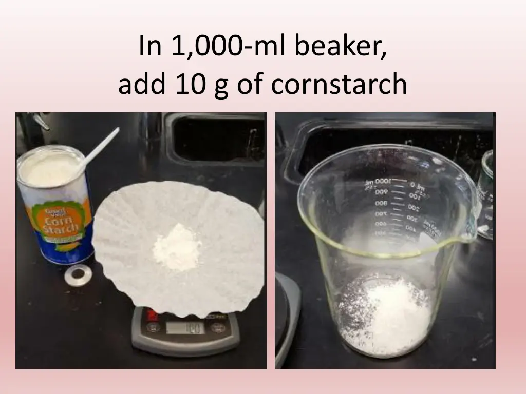 in 1 000 ml beaker add 10 g of cornstarch