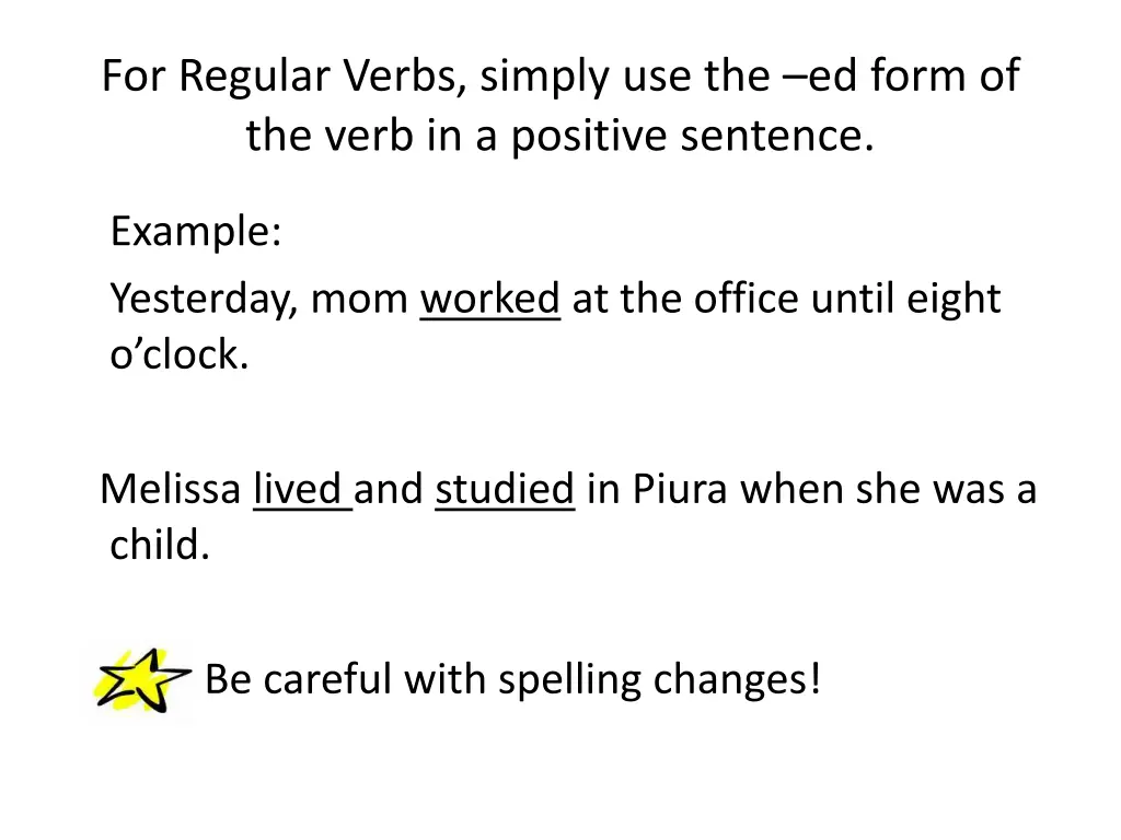 for regular verbs simply use the ed form