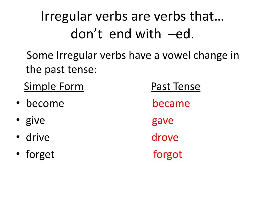 irregular verbs are verbs that don t end with ed