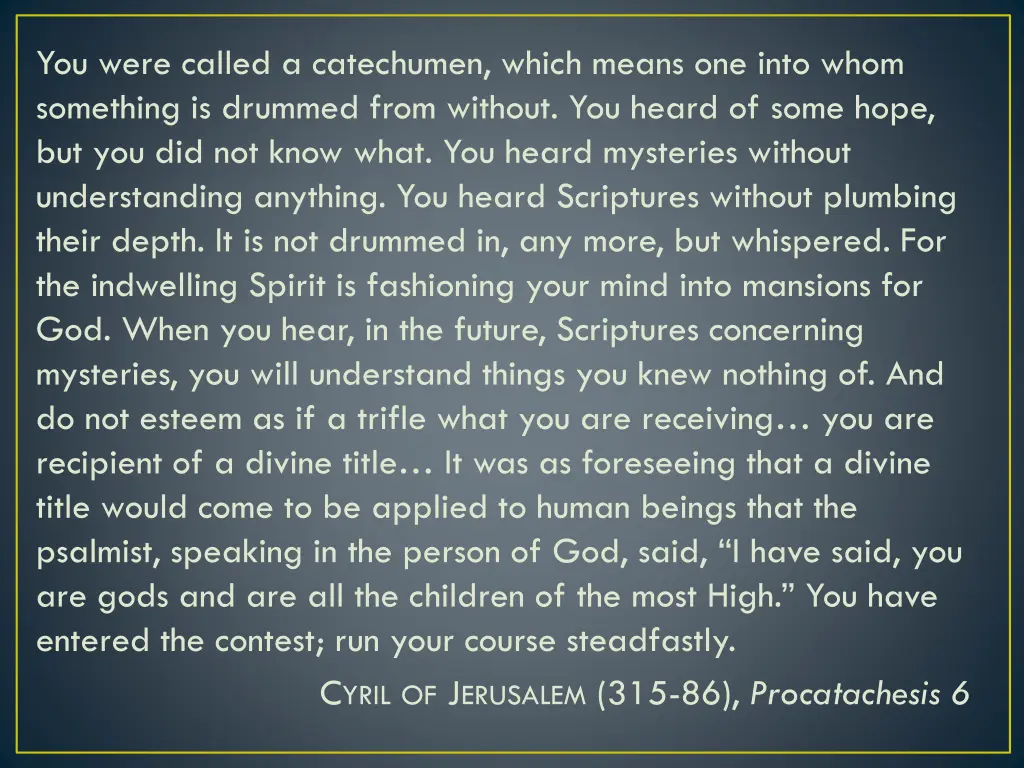 you were called a catechumen which means one into