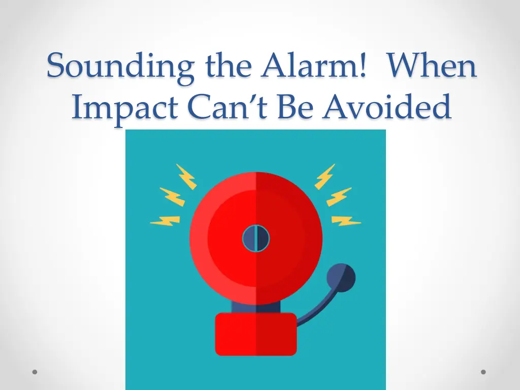 sounding the alarm when impact can t be avoided