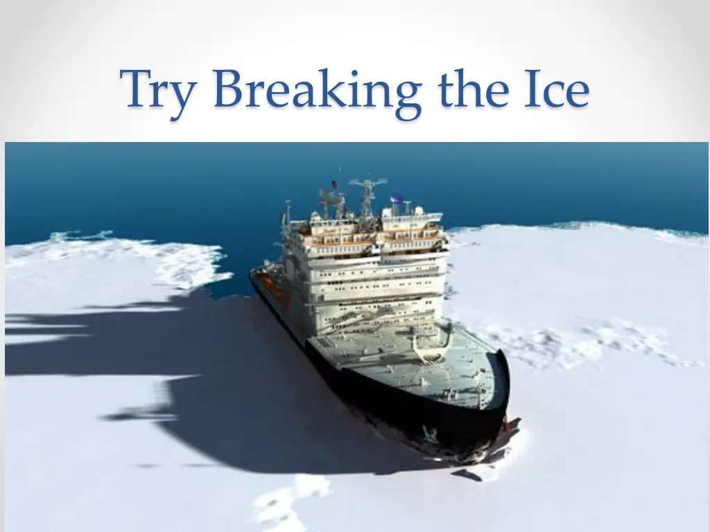 try breaking the ice