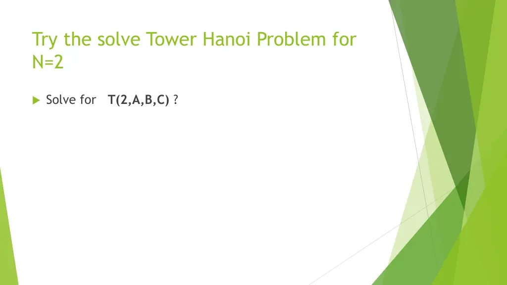 try the solve tower hanoi problem for n 2