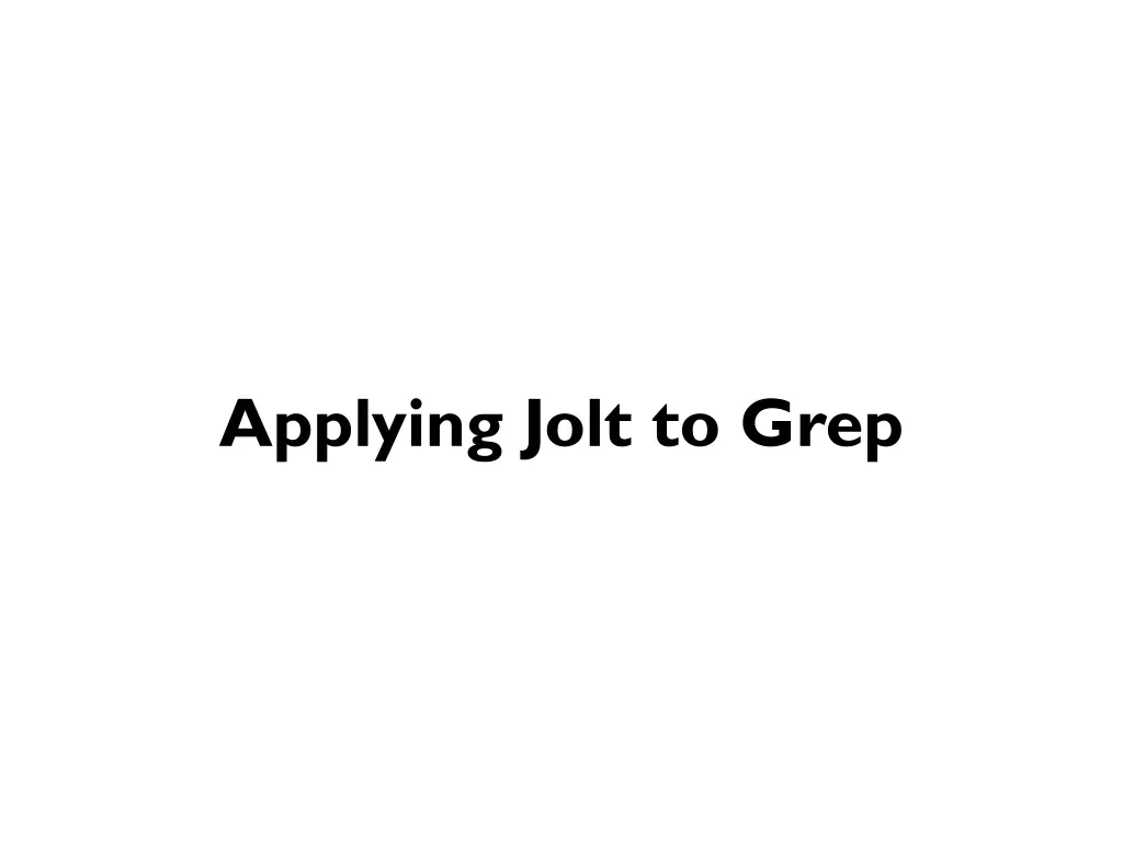 applying jolt to grep