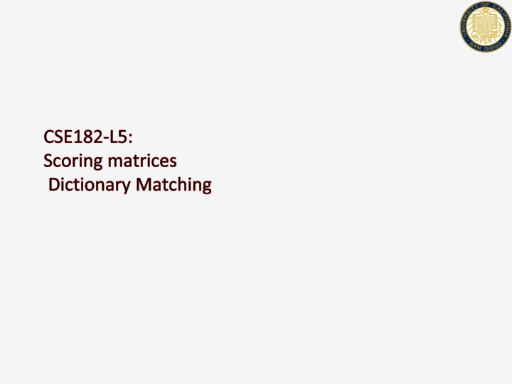 cse182 l5 scoring matrices dictionary matching