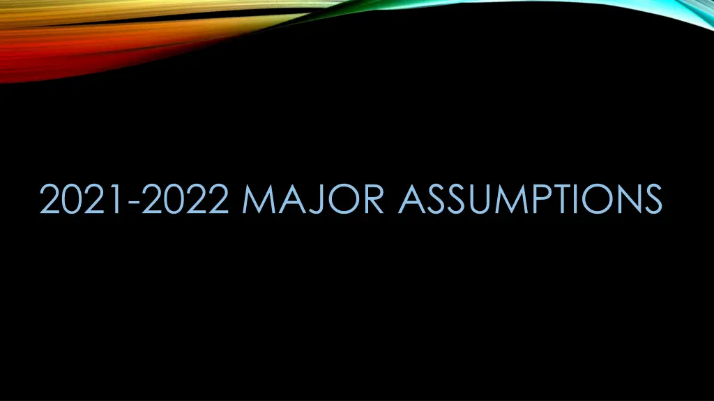 2021 2022 major assumptions