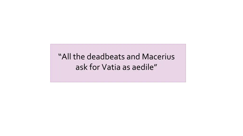 all the deadbeats and macerius ask for vatia