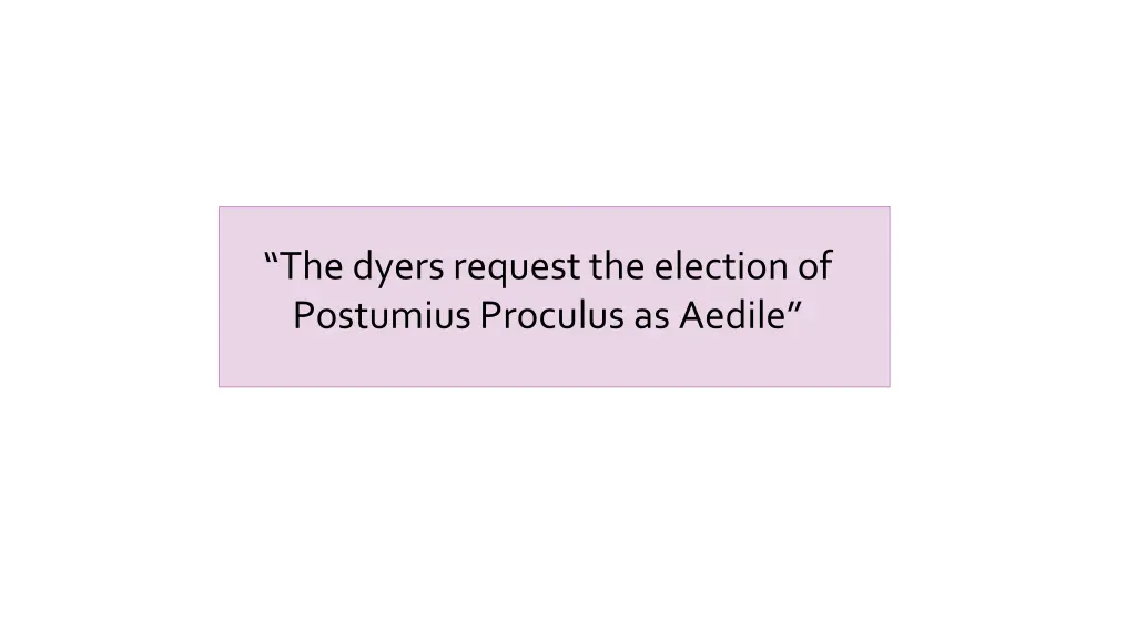 the dyers request the election of postumius