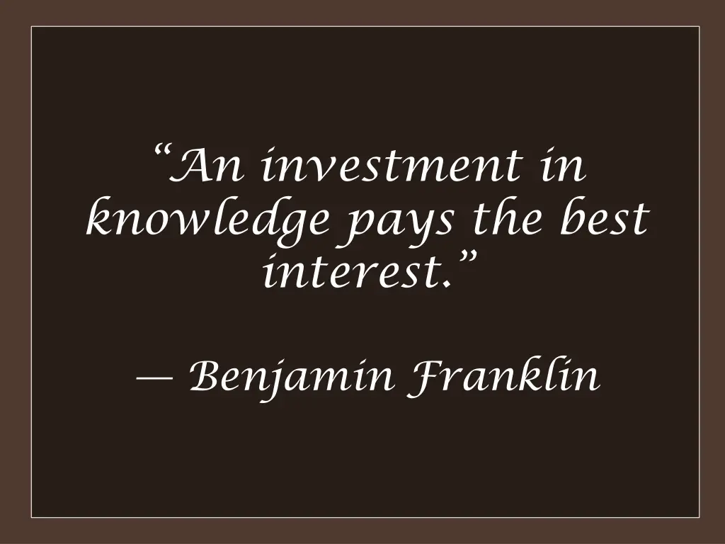 an investment in knowledge pays the best interest