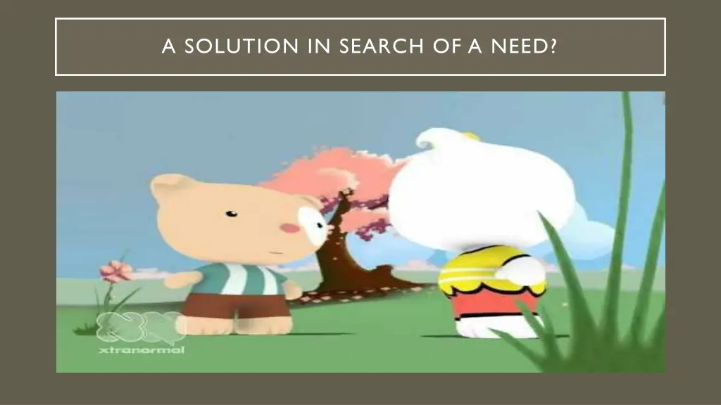 a solution in search of a need