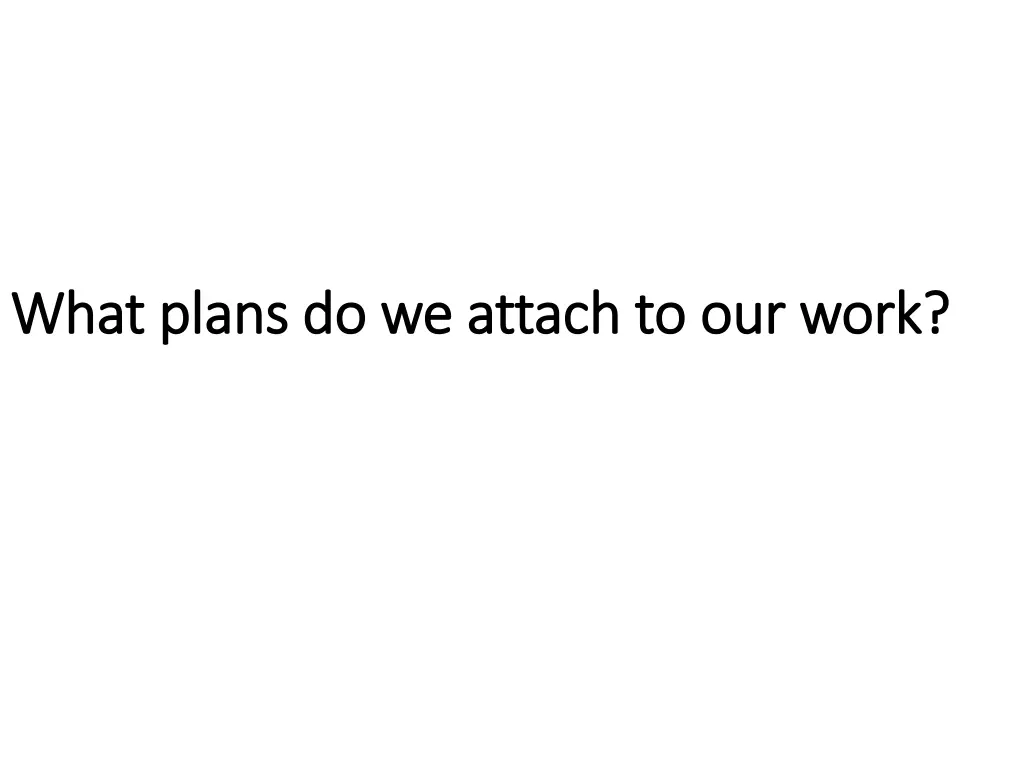 what plans do we attach to our work what plans