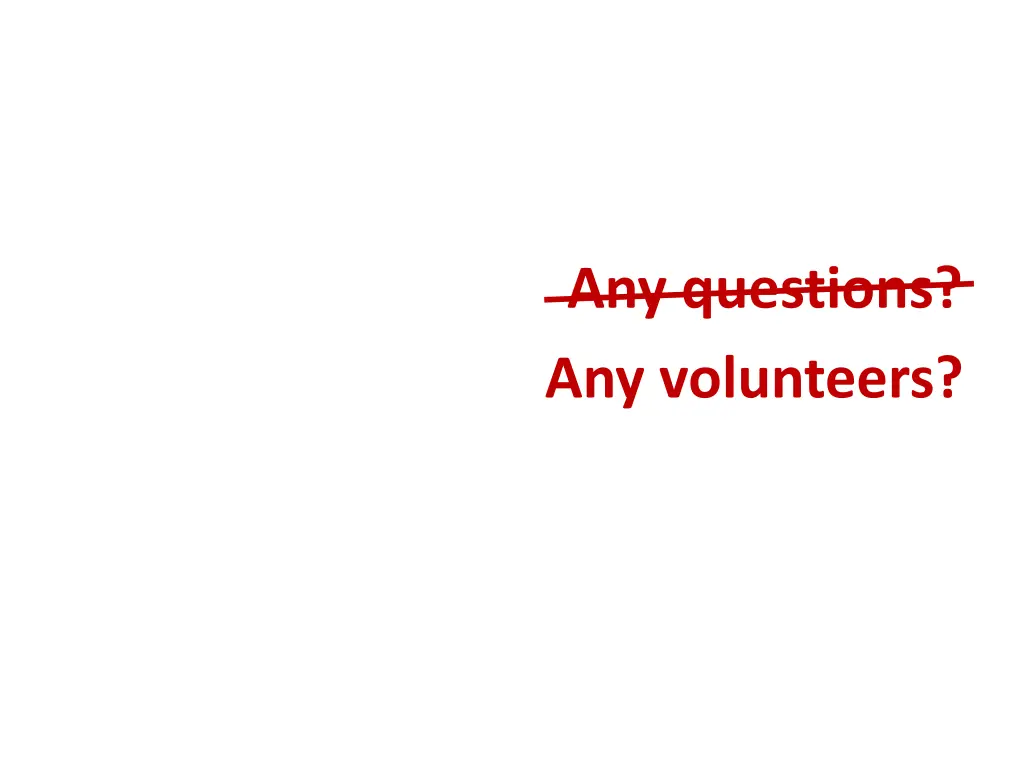 any questions any volunteers