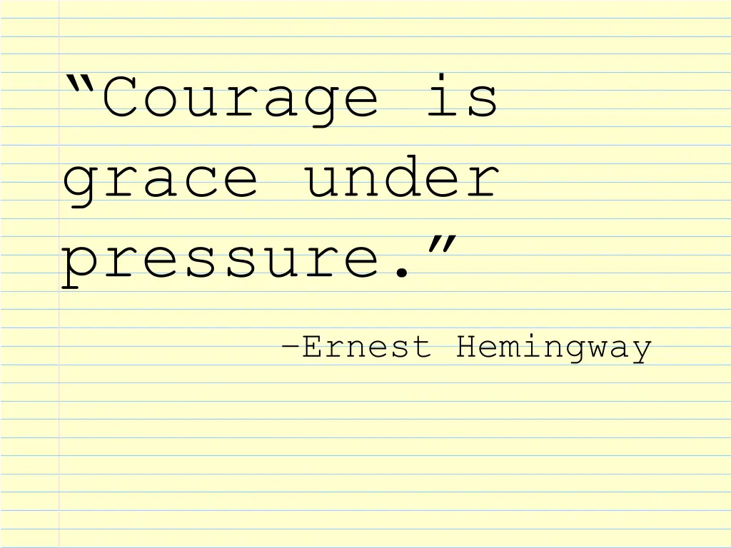 courage is grace under pressure