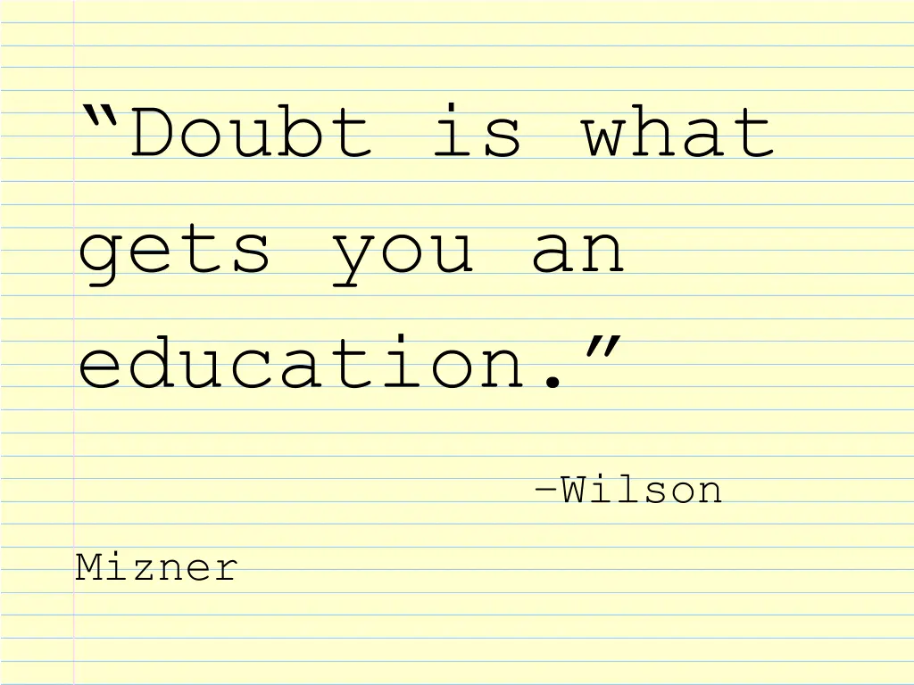 doubt is what gets you an education