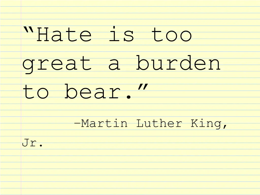 hate is too great a burden to bear