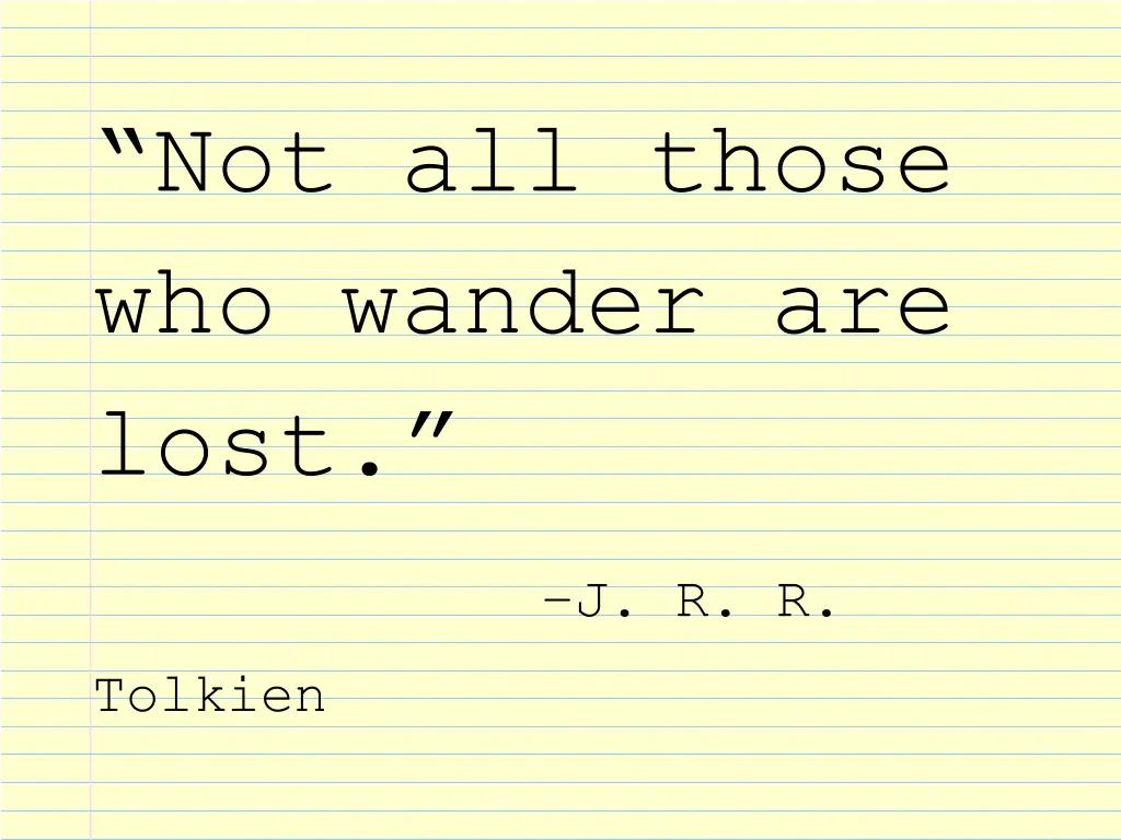 not all those who wander are lost