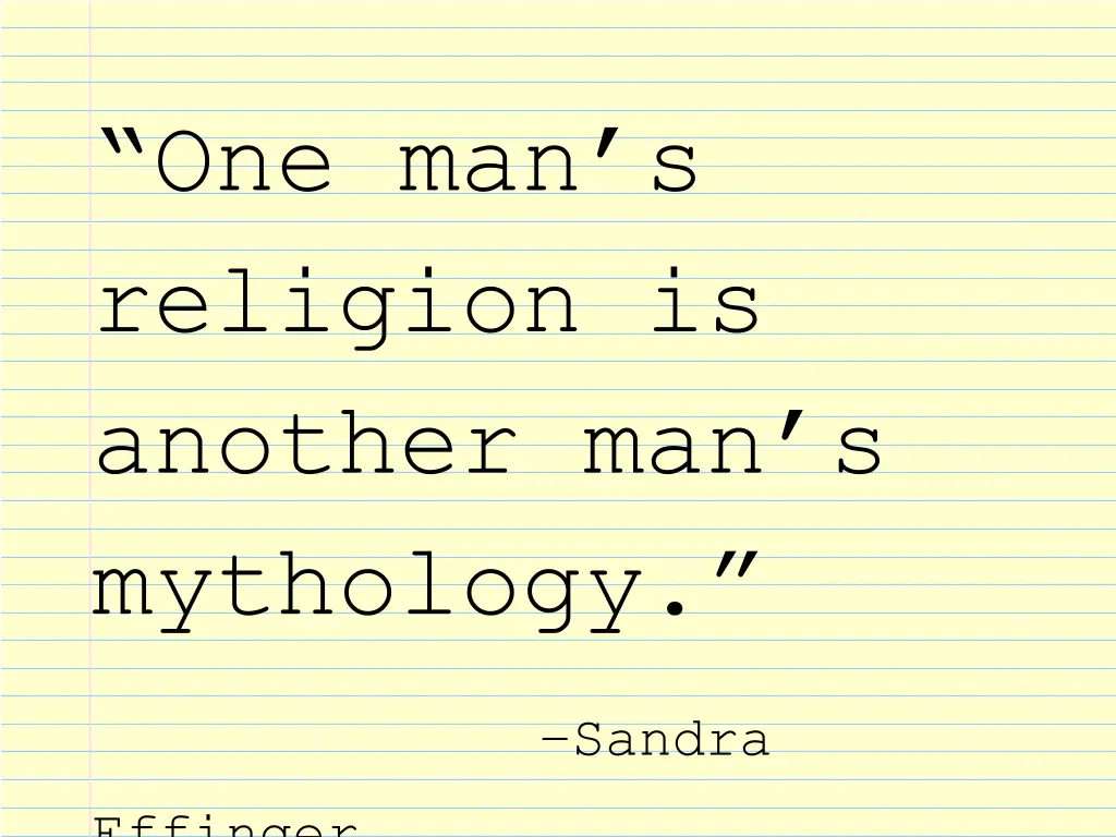 one man s religion is another man s mythology