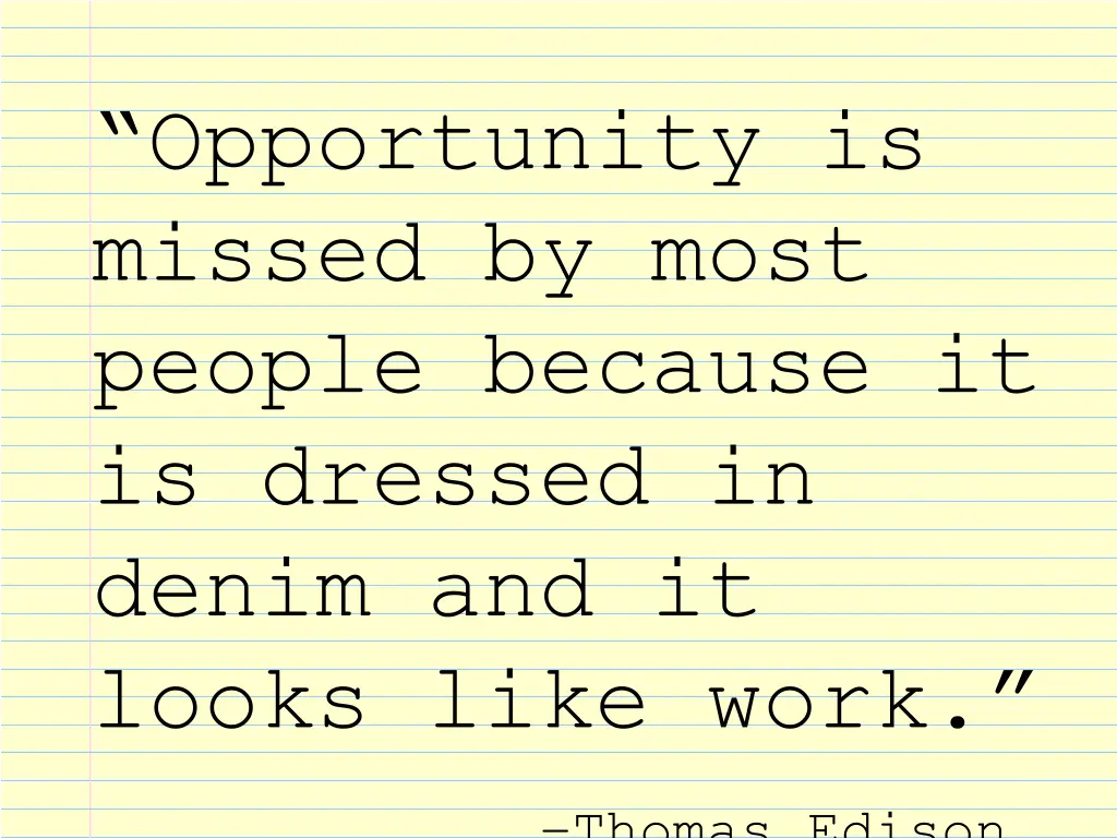 opportunity is missed by most people because