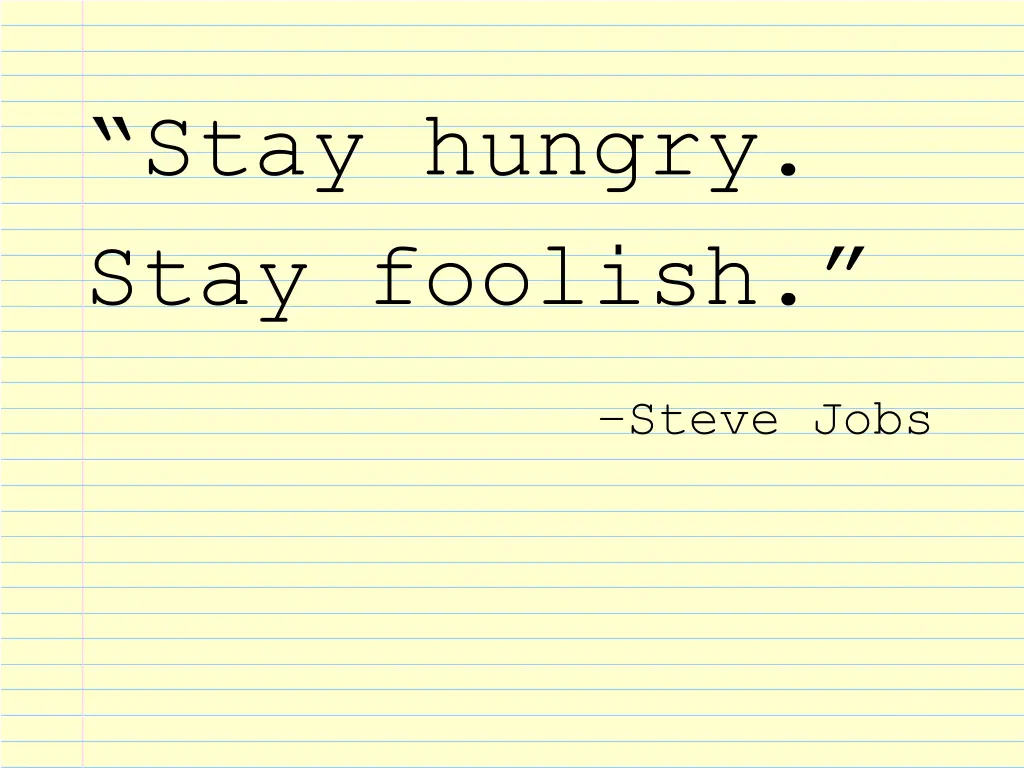 stay hungry stay foolish