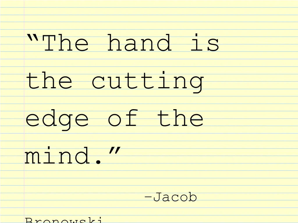 the hand is the cutting edge of the mind