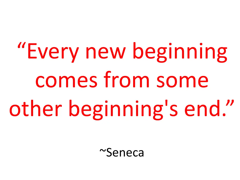 every new beginning comes from some other