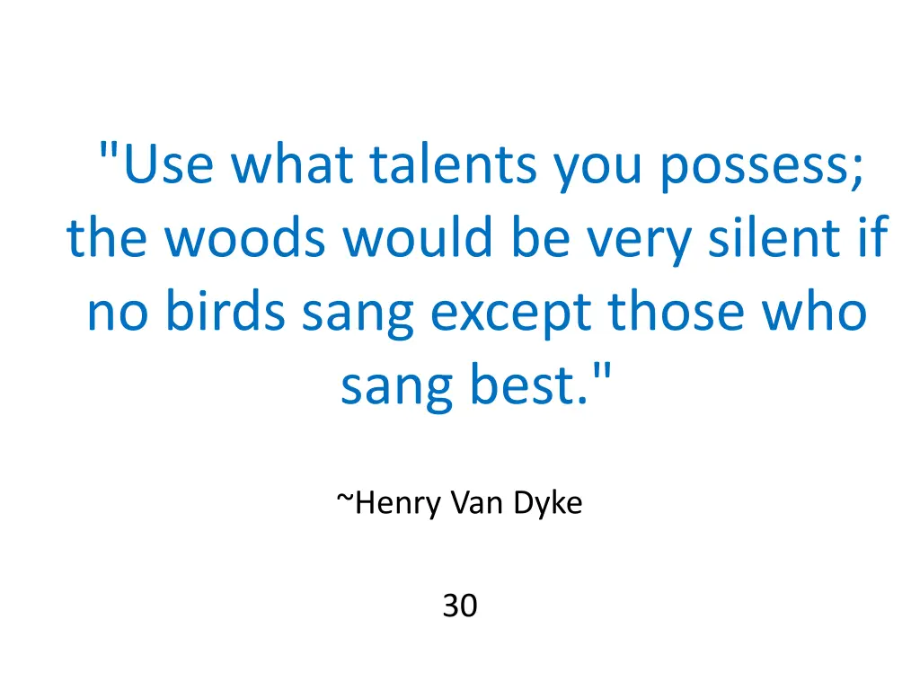 use what talents you possess the woods would