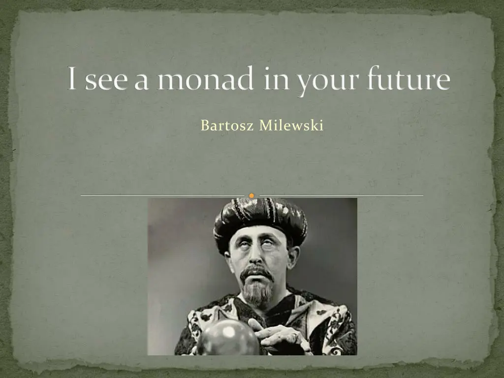 i see a monad in your future