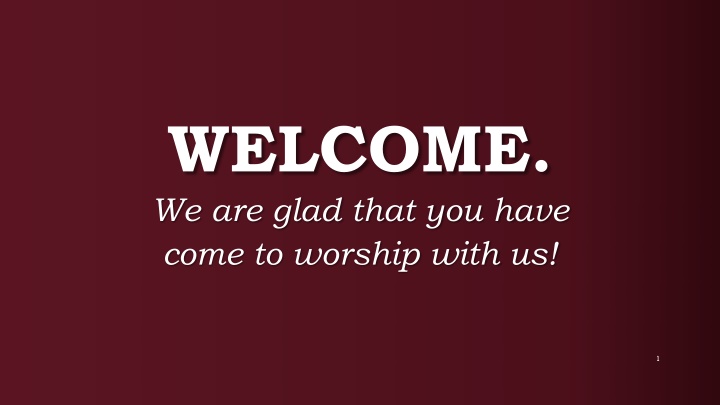 welcome we are glad that you have come to worship