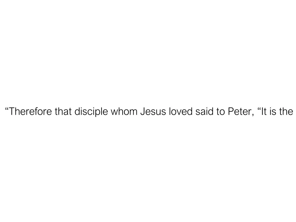 therefore that disciple whom jesus loved said