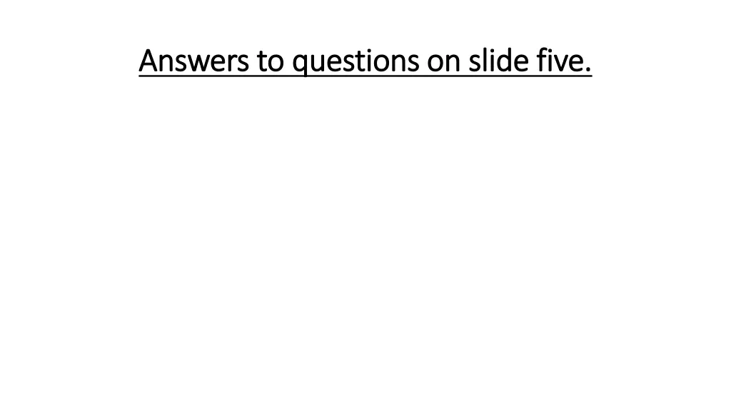 answers to questions on slide five answers