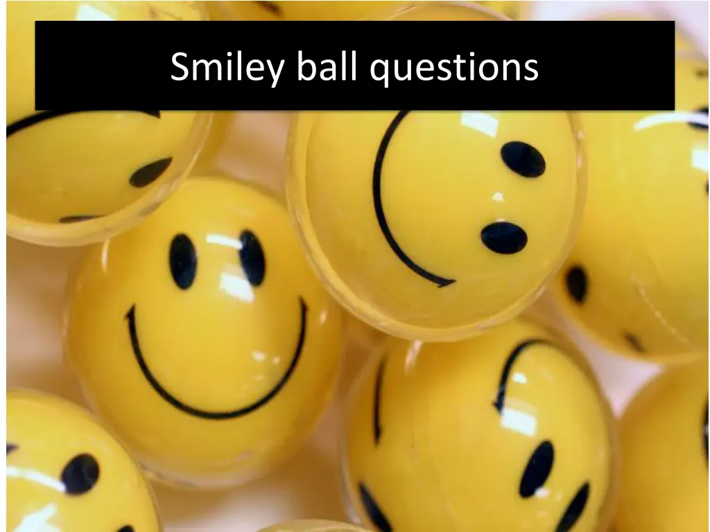 smiley ball questions